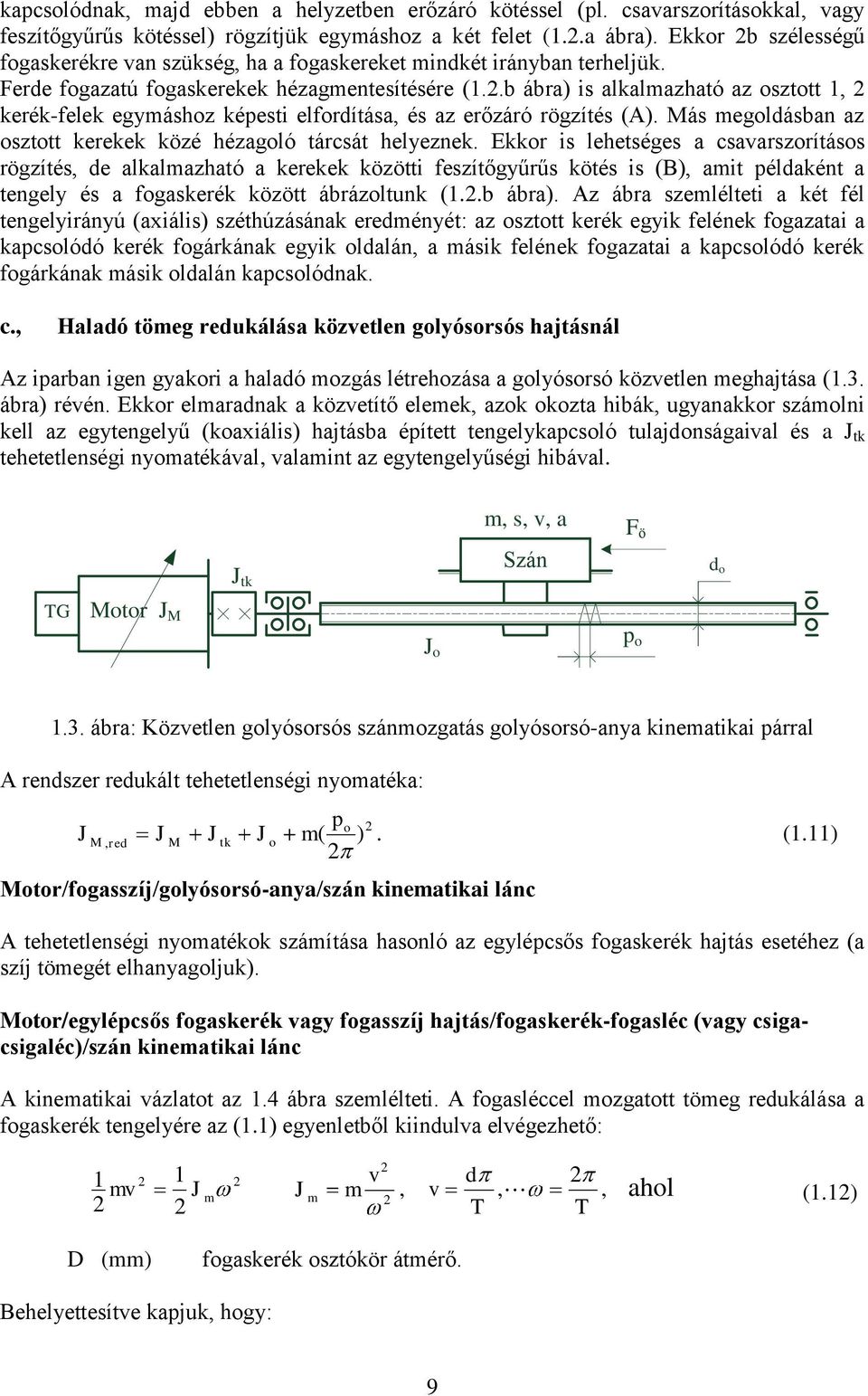 .b ábra) is alalmazható az szttt, eré-fele egymáshz éesti elfrdítása, és az erőzáró rögzítés (A). ás megldásban az szttt eree özé hézagló tárcsát helyezne.