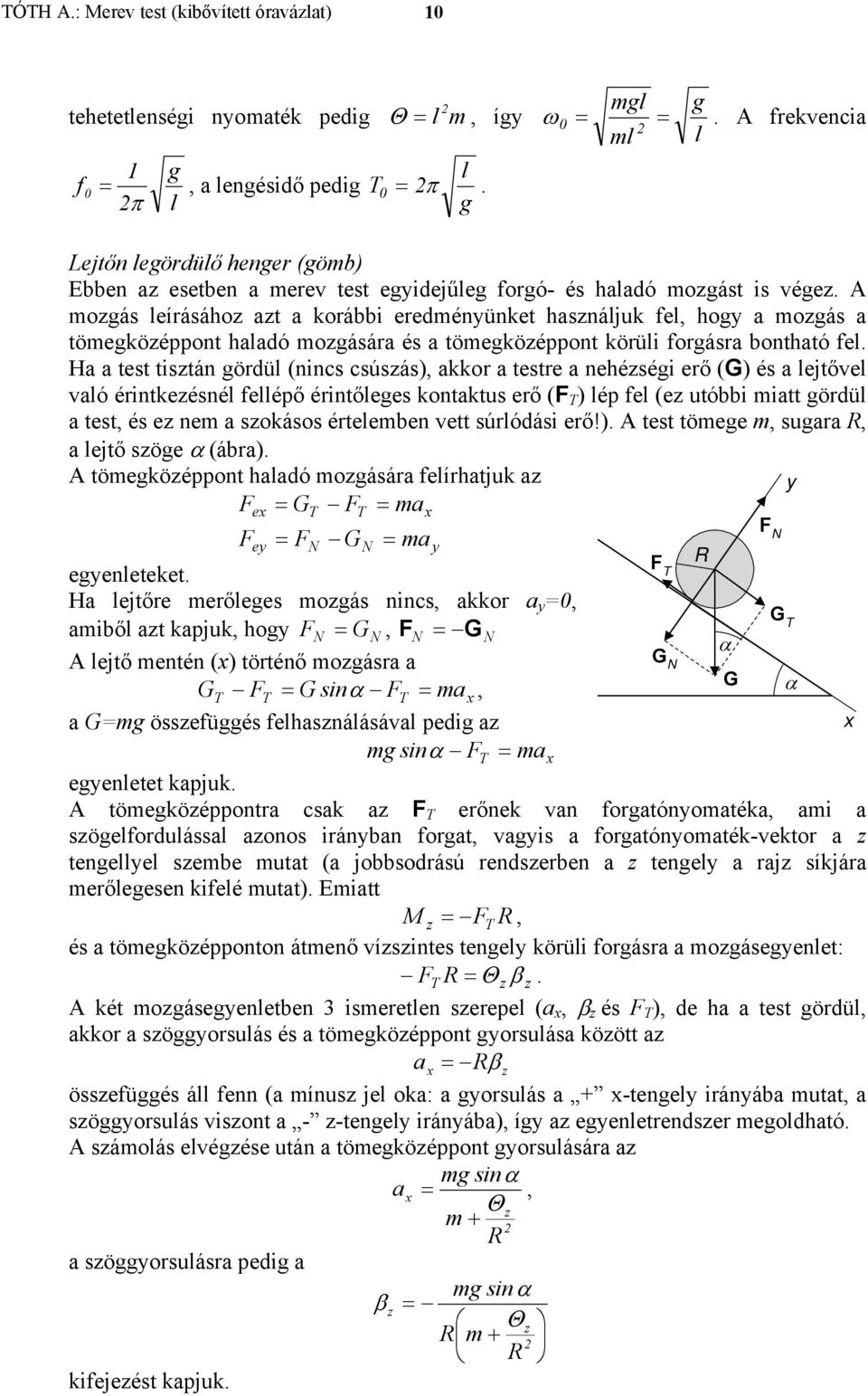 fel Ha a test tstán gördül (nncs csúsás), akkor a testre a nehéség erő (G) és a lejtővel való érntkeésnél fellépő érntőleges kontaktus erő (F T ) lép fel (e utóbb matt gördül a test, és e nem a