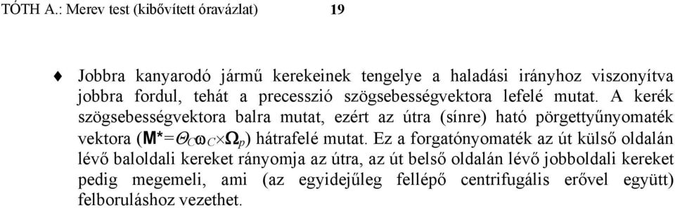 pörgettyűnyomaték vektora (M*=Θ ω Ω p ) hátrafelé mutat E a forgatónyomaték a út külső oldalán lévő baloldal kereket