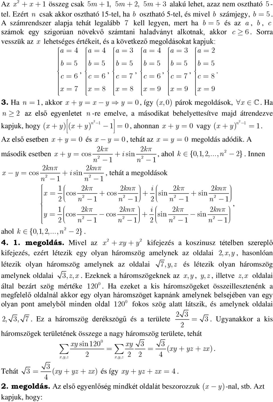 8 c x 9 x 9 x 9 H, kkor x y x y y 0, így x,0 párok megoldások, x H z első egyeletet -re emelve, másodikt behelyettesítve mjd átredezve kpjuk, hogy x y x y 0, ho x y 0 vgy x y Az első esetbe x y 0 és