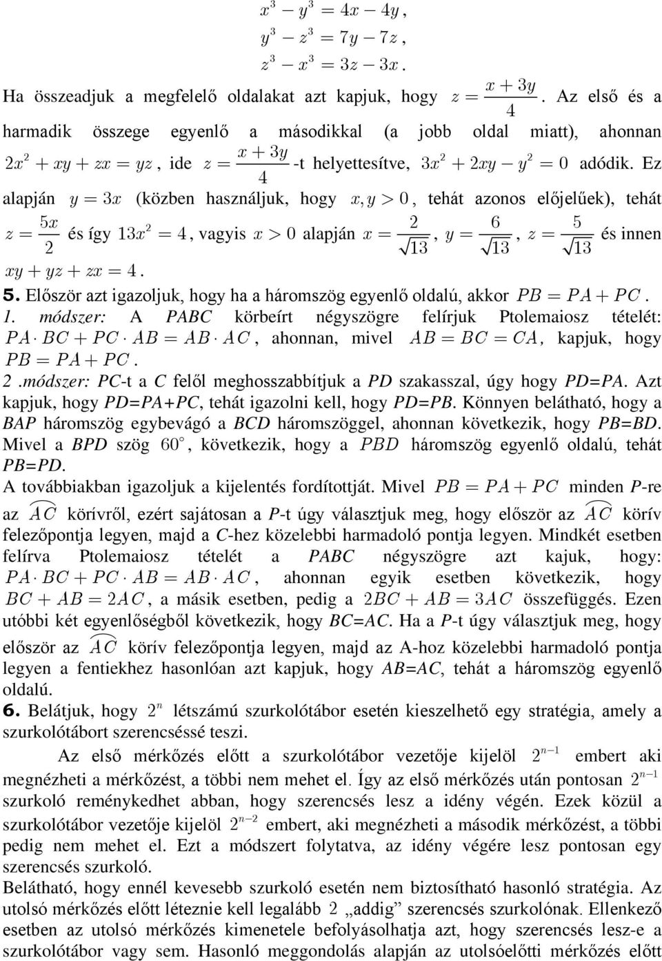 PB PA PC módszer: A PABC körbeírt égyszögre felírjuk Ptolemiosz tételét: PA BC PC AB AB AC, ho, mivel AB BC CA, kpjuk, hogy PB PA PC módszer: PC-t C felől meghosszbbítjuk PD szksszl, úgy hogy PD=PA