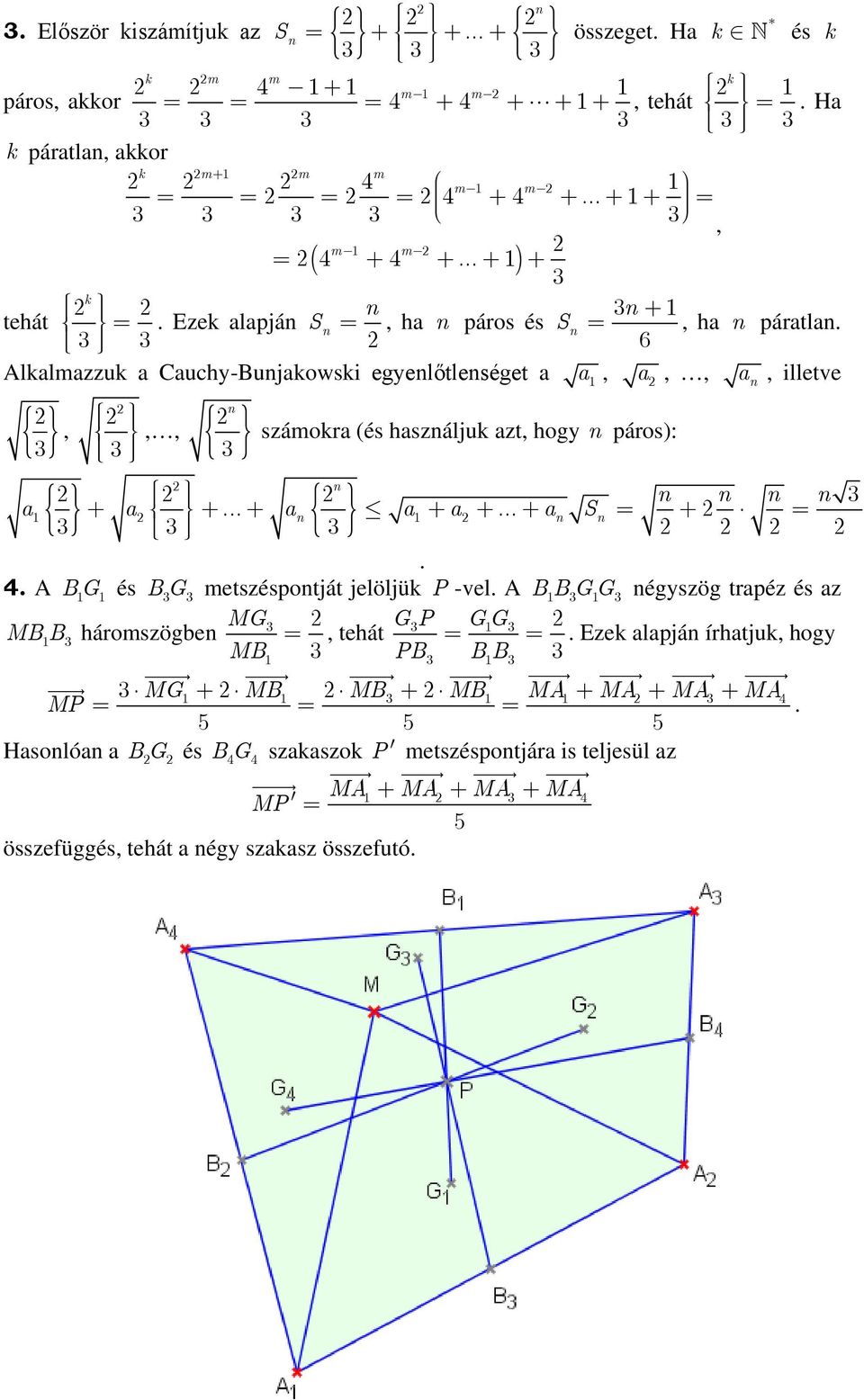 és BG metszéspotját jelöljük P -vel A BBGG égyszög trpéz és z MG MBB háromszögbe MB, tehát GP GG Ezek lpjá írhtjuk, hogy PB BB MG MB MB