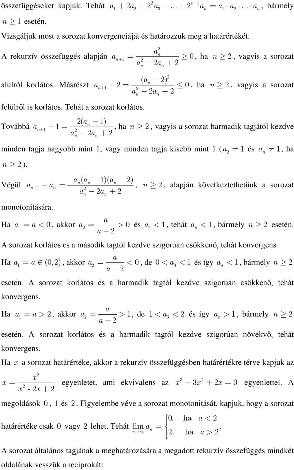 következtethetük sorozt H 0, kkor 0 és, tehát, bármely eseté A sorozt korlátos és második tgtól kezdve szigorú csökkeő, tehát koverges H (0, ), kkor 0, de 0 és így, bármely eseté A sorozt korlátos és