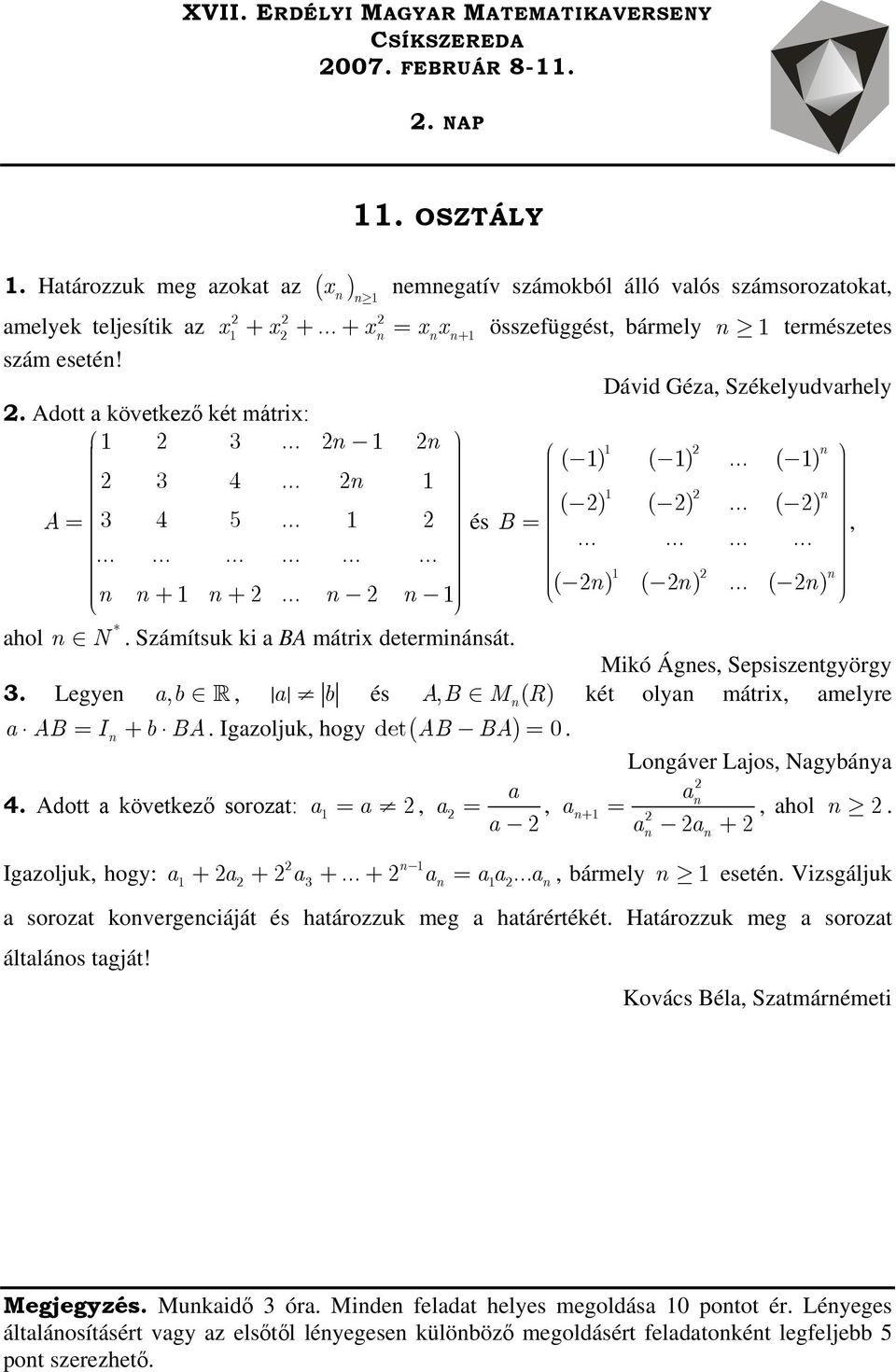 Dávid Géz, Székelyudvrhely Adott következő két mátrix: 4 A 4 5 és B, * hol N Számítsuk ki BA mátrix determiását Mikó Áges, Sepsiszetgyörgy Legye b,, b és AB, M( R) két oly mátrix, melyre AB I b BA