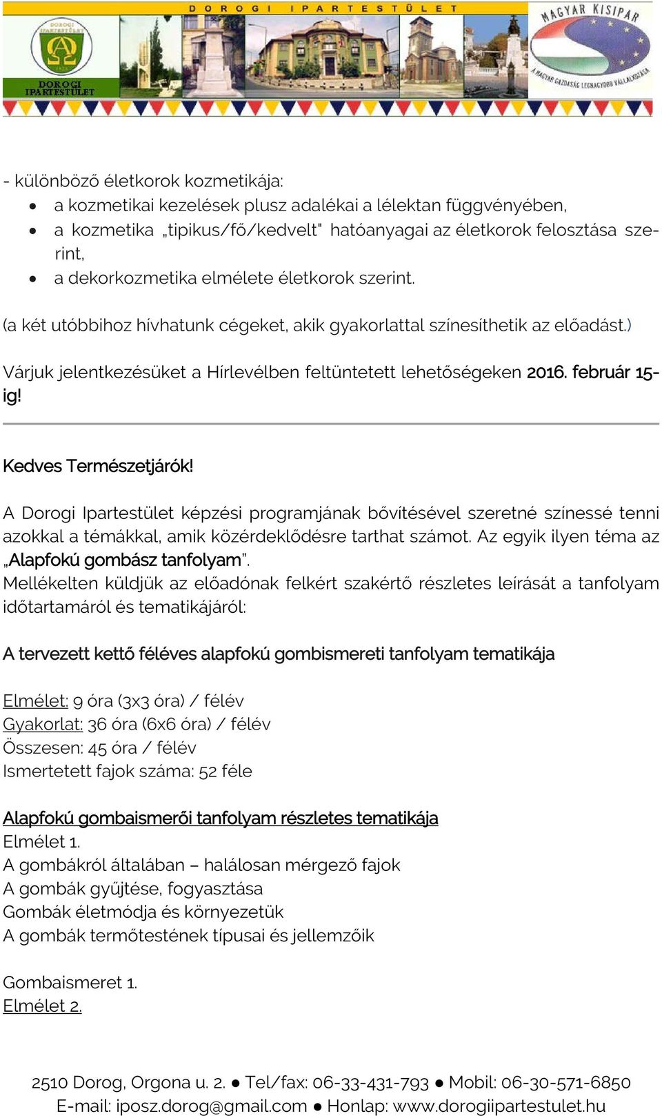 Kedves Természetjárók! A Dorogi Ipartestület képzési programjának bővítésével szeretné színessé tenni azokkal a témákkal, amik közérdeklődésre tarthat számot.