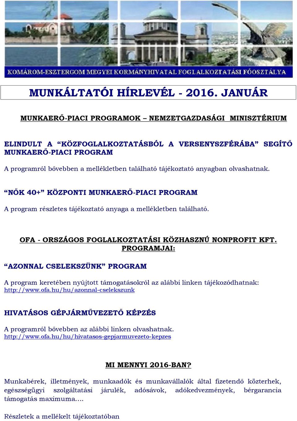 anyagban olvashatnak. NŐK 40+ KÖZPONTI MUNKAERŐ-PIACI PROGRAM A program részletes tájékoztató anyaga a mellékletben található. OFA - ORSZÁGOS FOGLALKOZTATÁSI KÖZHASZNÚ NONPROFIT KFT.