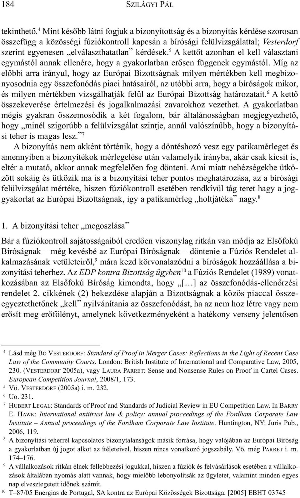 kérdések. 5 A kettõt azonban el kell választani egymástól annak ellenére, hogy a gyakorlatban erõsen függenek egymástól.