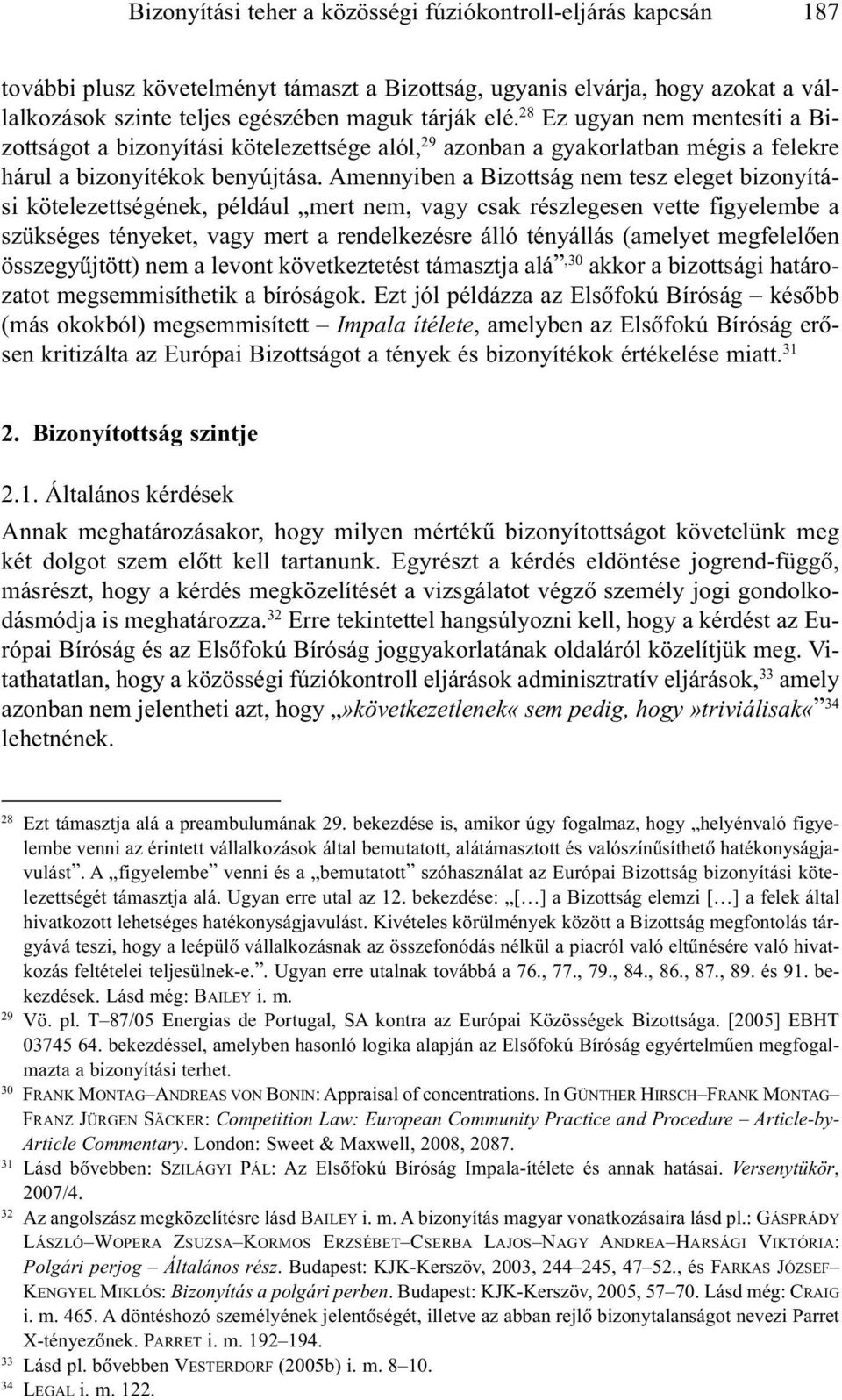 Amennyiben a Bizottság nem tesz eleget bizonyítási kötelezettségének, például mert nem, vagy csak részlegesen vette figyelembe a szükséges tényeket, vagy mert a rendelkezésre álló tényállás (amelyet