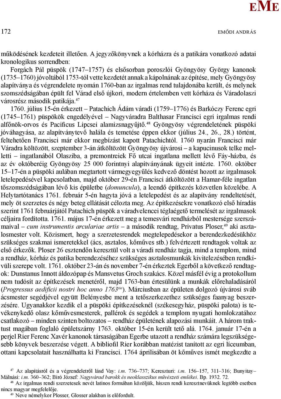 vette kezdetét annak a kápolnának az építése, mely Gyöngyösy alapítványa és végrendelete nyomán 1760-ban az irgalmas rend tulajdonába került, és melynek szomszédságában épült fel Várad első újkori,