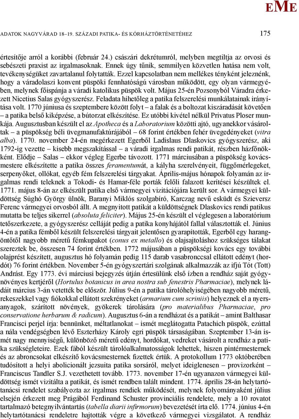 zzel kapcsolatban nem mellékes tényként jeleznénk, hogy a váradolaszi konvent püspöki fennhatóságú városban működött, egy olyan vármegyében, melynek főispánja a váradi katolikus püspök volt.