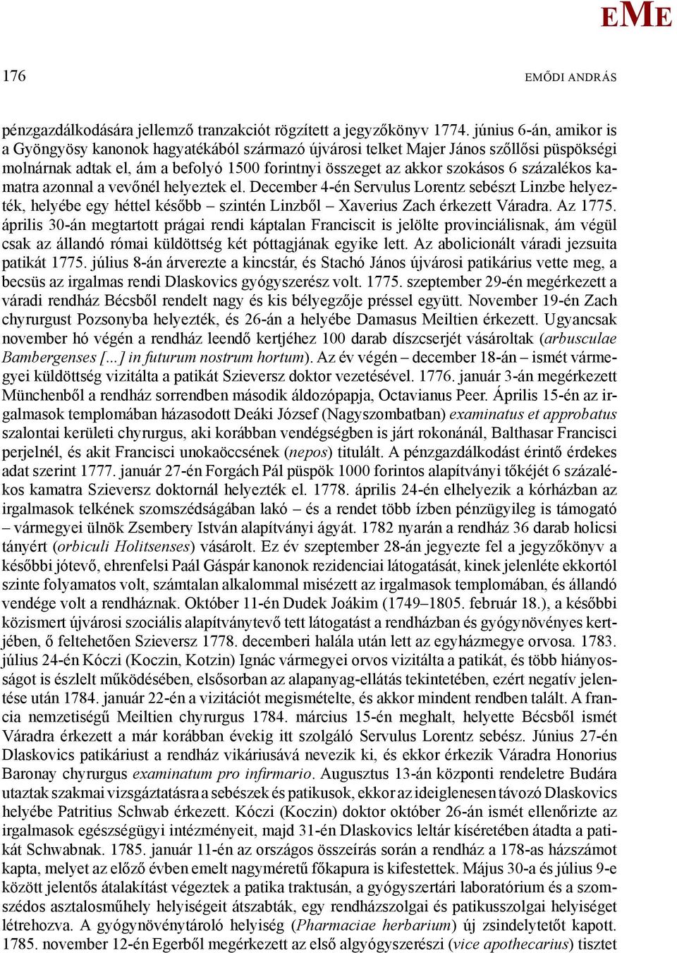 kamatra azonnal a vevőnél helyeztek el. December 4-én Servulus Lorentz sebészt Linzbe helyezték, helyébe egy héttel később szintén Linzből Xaverius Zach érkezett Váradra. Az 1775.