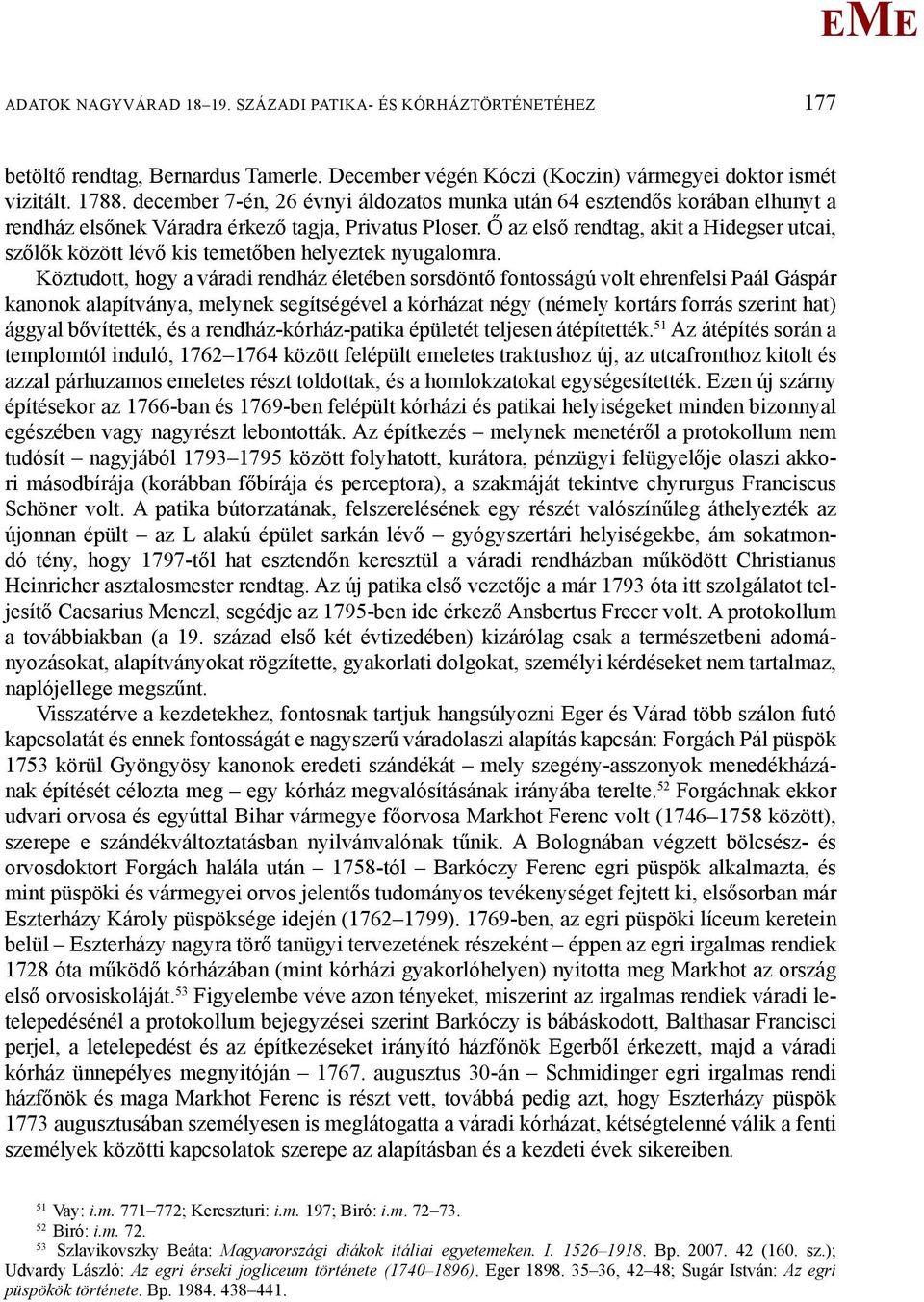 Ő az első rendtag, akit a Hidegser utcai, szőlők között lévő kis temetőben helyeztek nyugalomra.