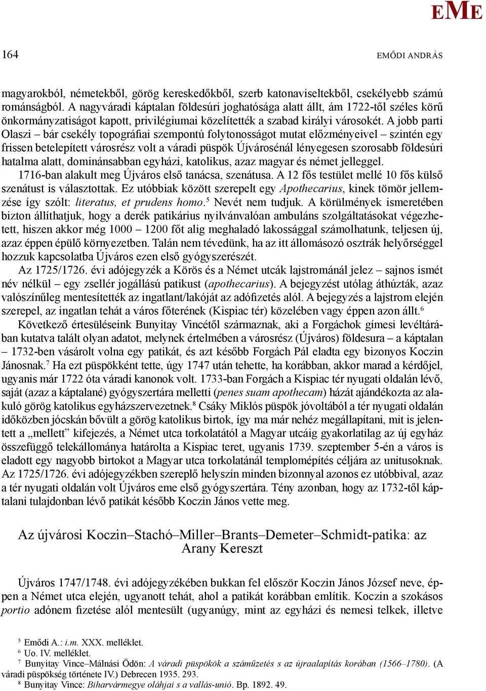 A jobb parti Olaszi bár csekély topográfiai szempontú folytonosságot mutat előzményeivel szintén egy frissen betelepített városrész volt a váradi püspök Újvárosénál lényegesen szorosabb földesúri