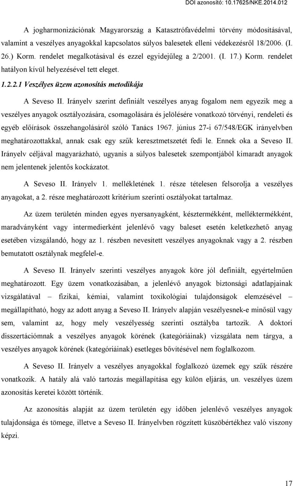 Irányelv szerint definiált veszélyes anyag fogalom nem egyezik meg a veszélyes anyagok osztályozására, csomagolására és jelölésére vonatkozó törvényi, rendeleti és egyéb előírások összehangolásáról