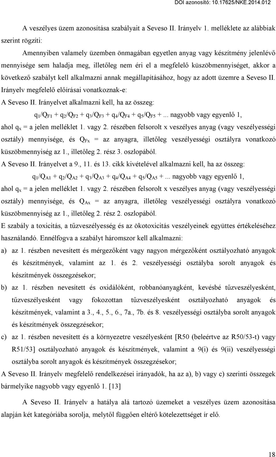 akkor a következő szabályt kell alkalmazni annak megállapításához, hogy az adott üzemre a Seveso II. Irányelv megfelelő előírásai vonatkoznak-e: A Seveso II.