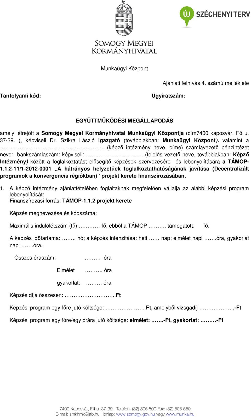 Szikra László igazgató (továbbiakban: Munkaügyi Központ), valamint a (képző intézmény neve, címe) számlavezető pénzintézet neve: bankszámlaszám: képviseli: (felelős vezető neve, továbbiakban: Képző