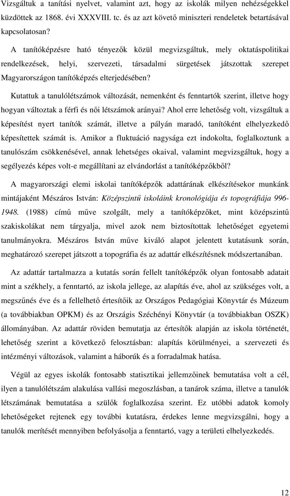 Kutattuk a tanulólétszámok változását, nemenként és fenntartók szerint, illetve hogy hogyan változtak a férfi és női létszámok arányai?