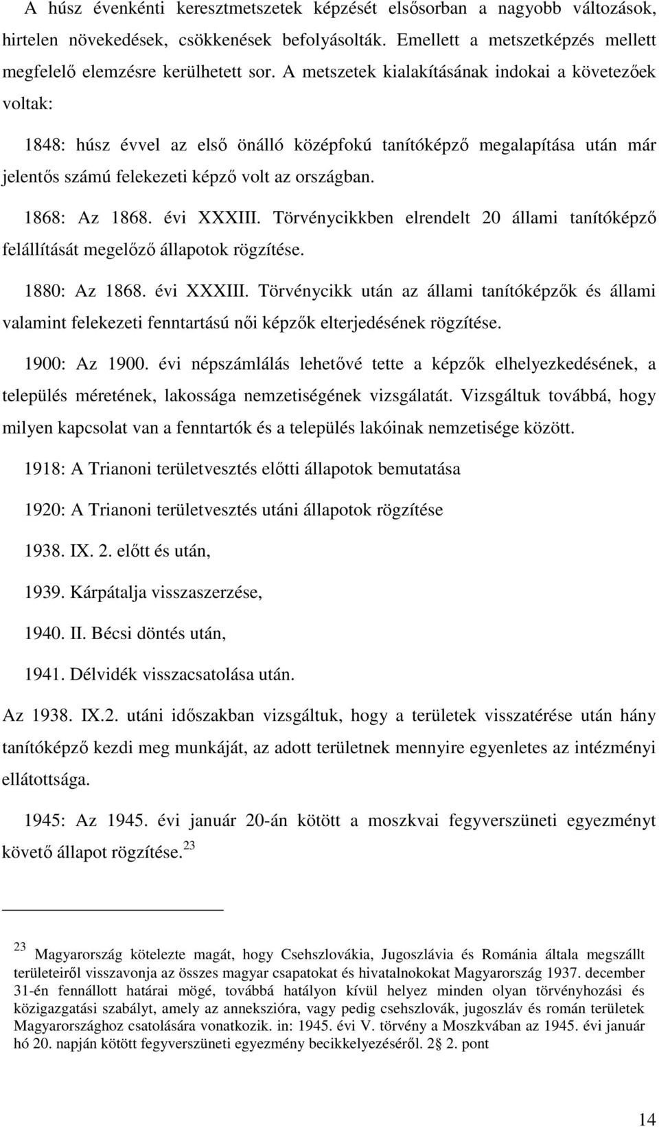 évi XXXIII. Törvénycikkben elrendelt 20 állami tanítóképző felállítását megelőző állapotok rögzítése. 1880: Az 1868. évi XXXIII.