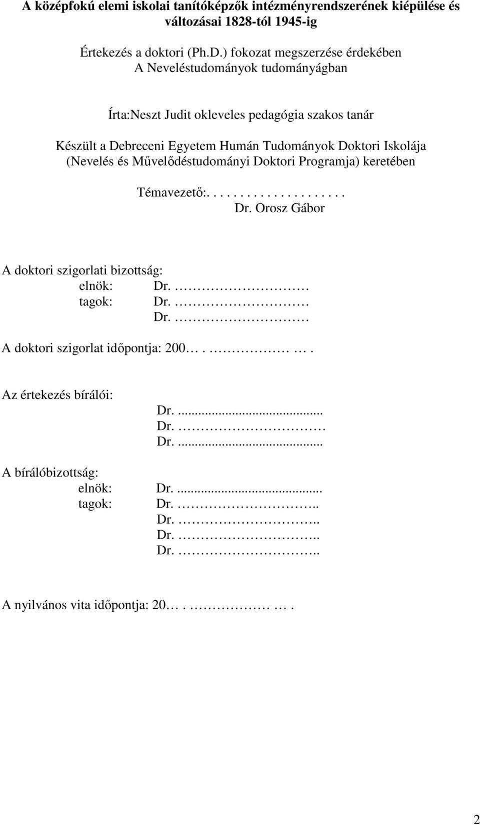 Doktori Iskolája (Nevelés és Művelődéstudományi Doktori Programja) keretében Témavezető:..................... Dr.