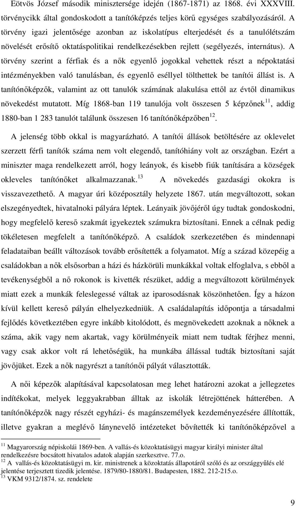 A törvény szerint a férfiak és a nők egyenlő jogokkal vehettek részt a népoktatási intézményekben való tanulásban, és egyenlő eséllyel tölthettek be tanítói állást is.