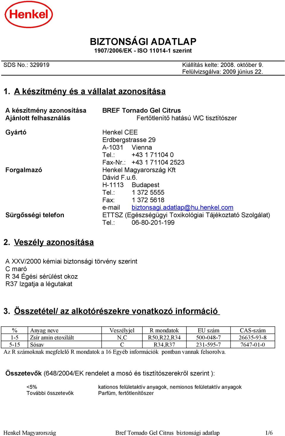 014-1 szerint SDS No.: 329919 Kiállítás kelte: 200. október 9. Felülvizsgálva: 2009 június 22. 1.