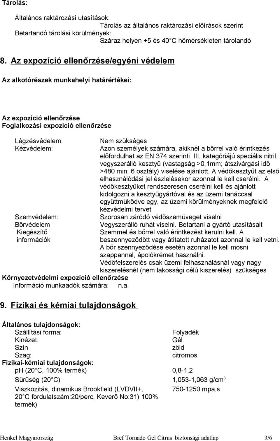 Kiegészítő információk Környezetvédelmi expozíció ellenőrzése Információ munkaadók számára: 9.