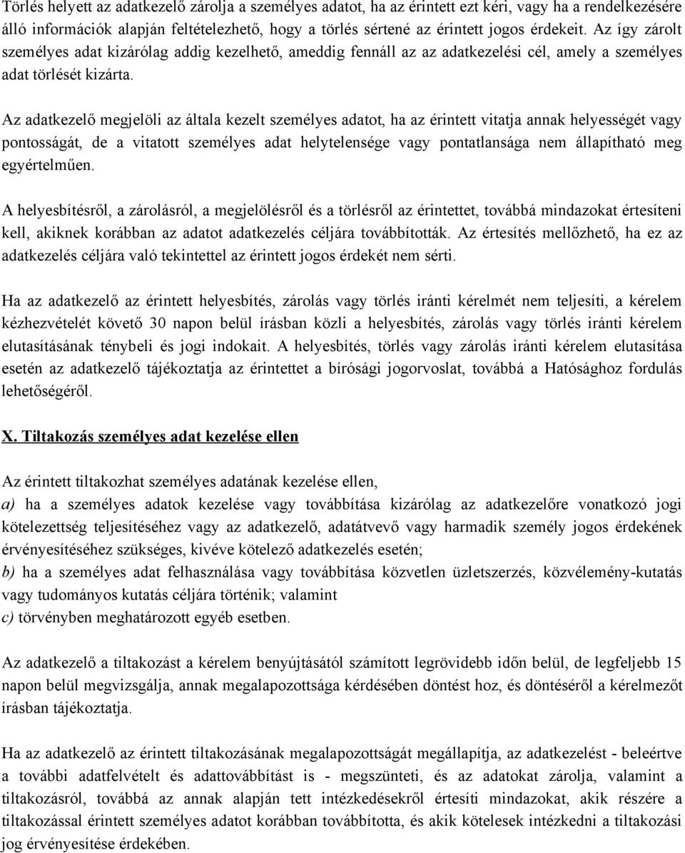 Az adatkezelő megjelöli az általa kezelt személyes adatot, ha az érintett vitatja annak helyességét vagy pontosságát, de a vitatott személyes adat helytelensége vagy pontatlansága nem állapítható meg