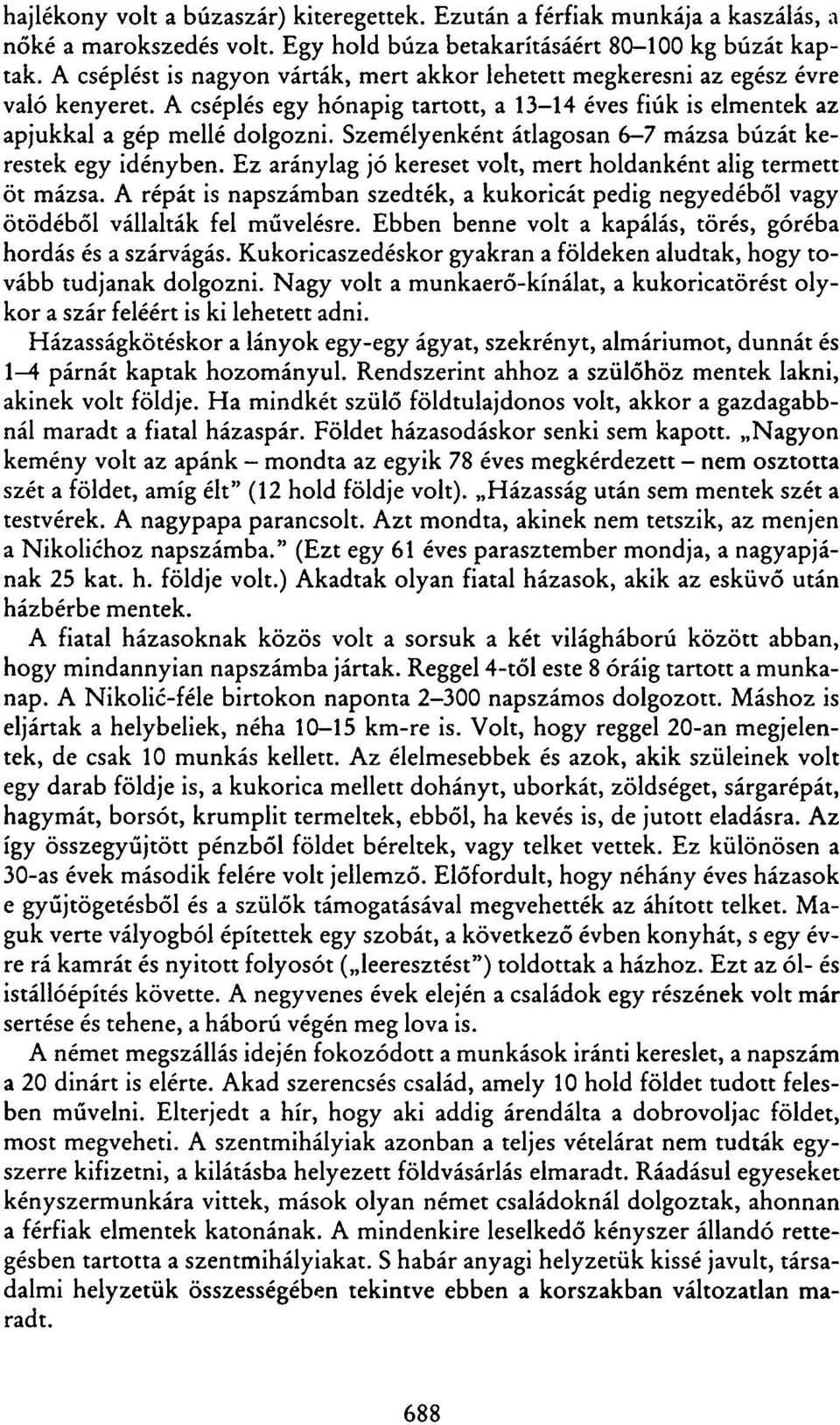 Személyenként átlagosan 6 7 mázsa búzát kerestek egy idényben. Ez aránylag jó kereset volt, mert holdanként alig termett öt mázsa.