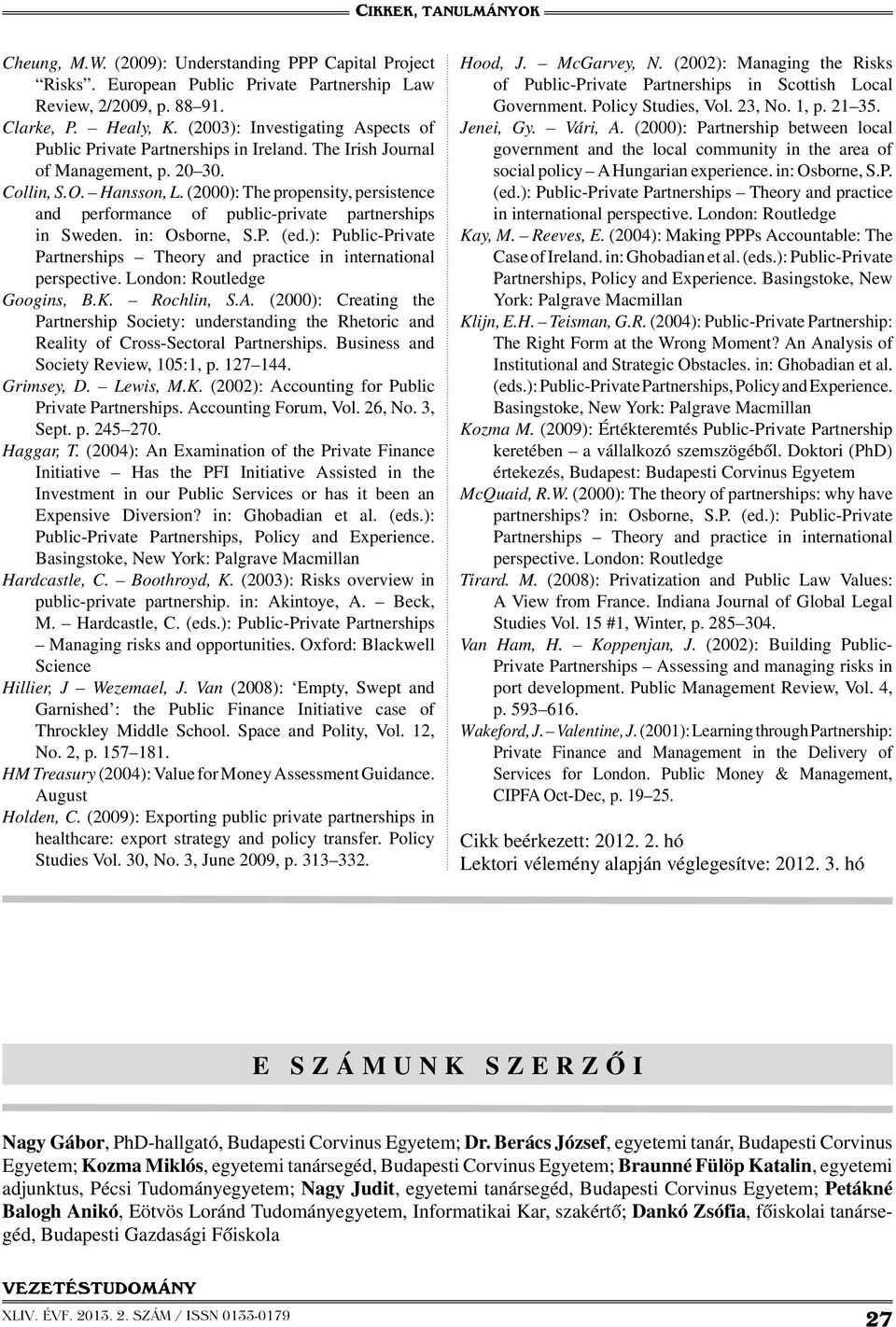 (2000): The propensity, persistence and performance of public-private partnerships in Sweden. in: Osborne, S.P. (ed.): Public-Private Partnerships Theory and practice in international perspective.