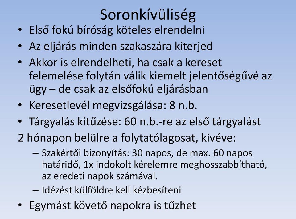 b.-re az első tárgyalást 2 hónapon belülre a folytatólagosat, kivéve: Szakértői bizonyítás: 30 napos, de max.