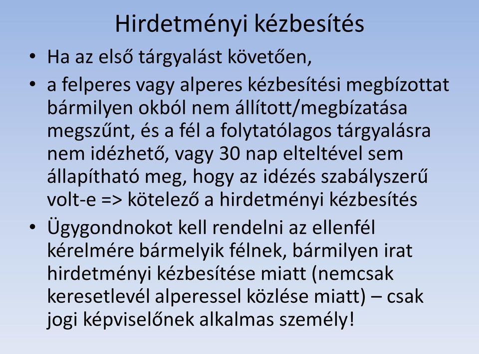 az idézés szabályszerű volt-e => kötelező a hirdetményi kézbesítés Ügygondnokot kell rendelni az ellenfél kérelmére bármelyik