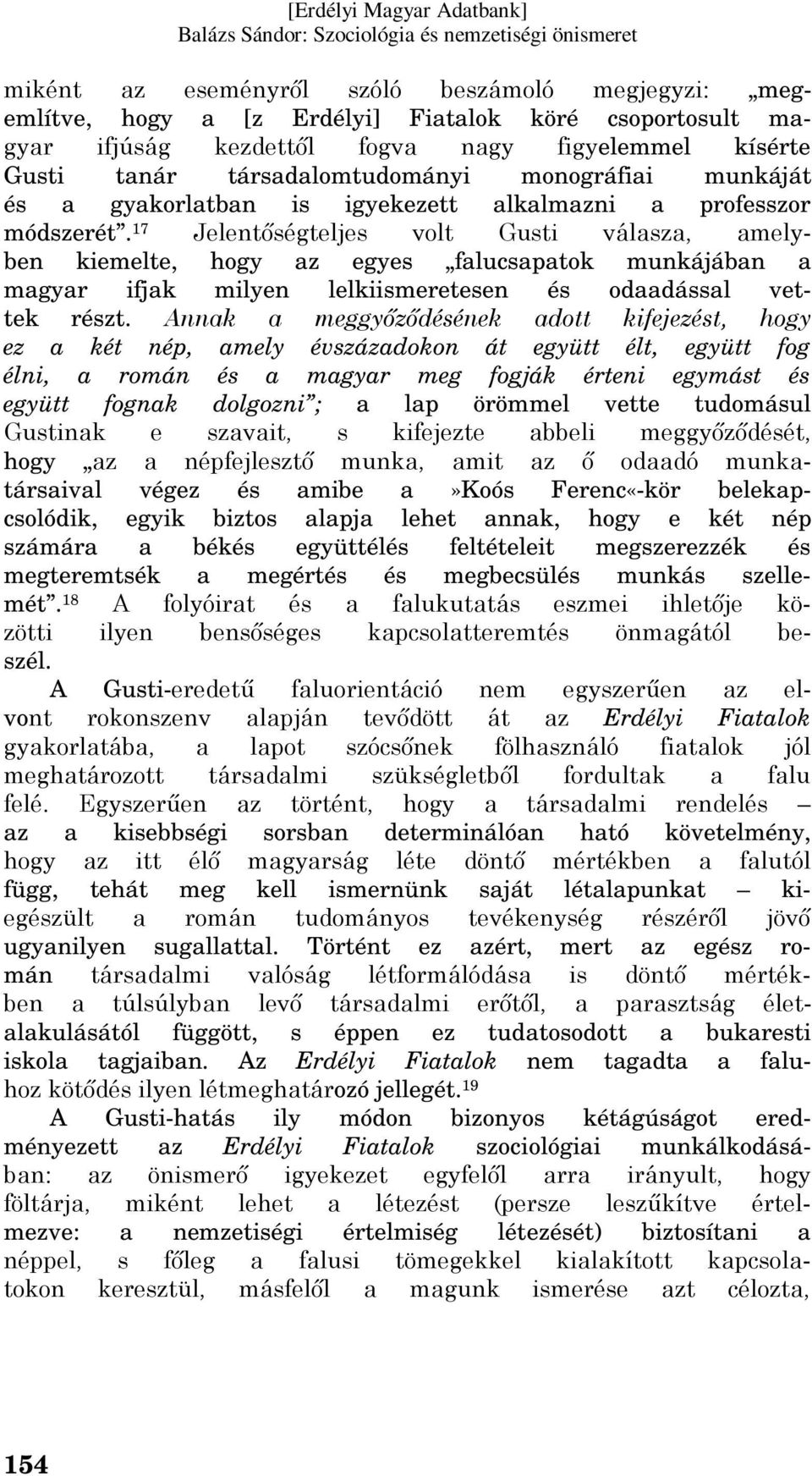 17 Jelentőségteljes volt Gusti válasza, amelyben kiemelte, hogy az egyes falucsapatok munkájában a magyar ifjak milyen lelkiismeretesen és odaadással vettek részt.