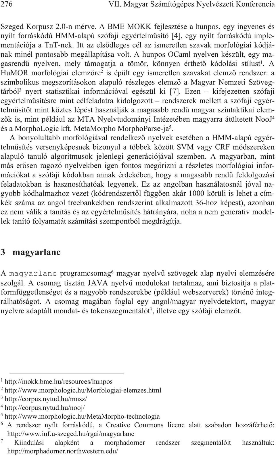 Itt az els dleges cél az ismeretlen szavak morfológiai kódjának minél pontosabb megállapítása volt.