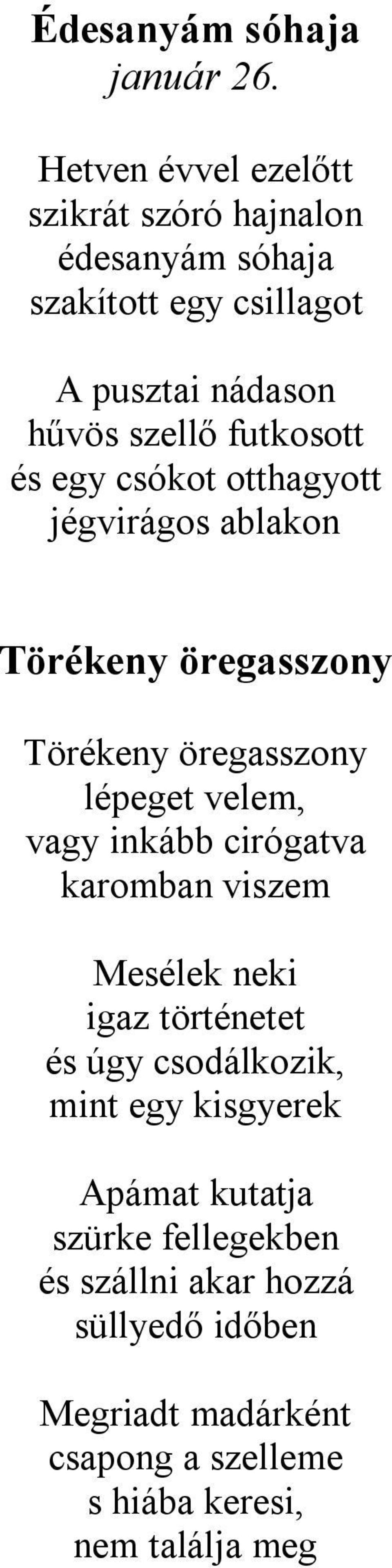 és egy csókot otthagyott jégvirágos ablakon Törékeny öregasszony Törékeny öregasszony lépeget velem, vagy inkább cirógatva