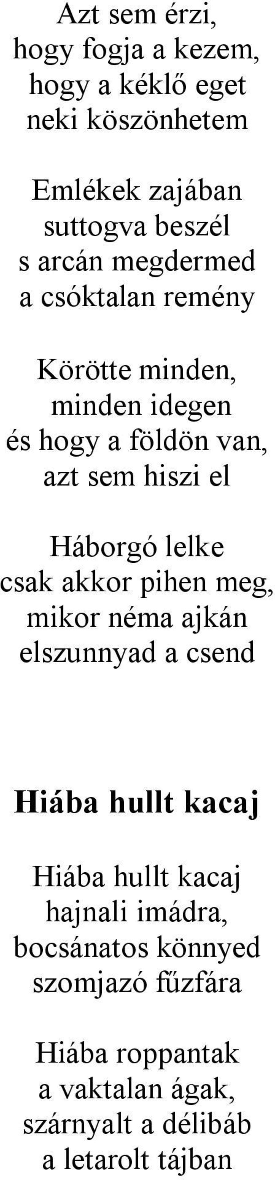 lelke csak akkor pihen meg, mikor néma ajkán elszunnyad a csend Hiába hullt kacaj Hiába hullt kacaj hajnali