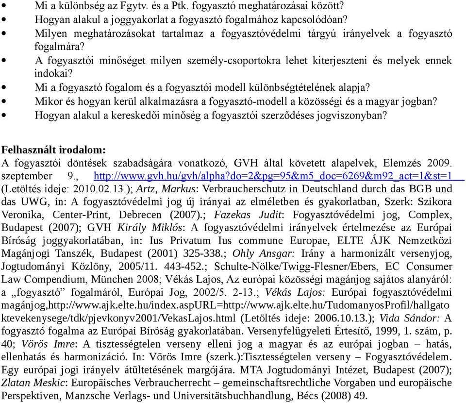 Mi a fogyasztó fogalom és a fogyasztói modell különbségtételének alapja? Mikor és hogyan kerül alkalmazásra a fogyasztó-modell a közösségi és a magyar jogban?