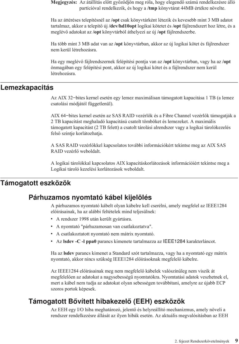 adatokat az /opt könytárból áthelyezi az új /opt fájlrendszerbe. Ha több mint 3 MB adat an az /opt könytárban, akkor az új logikai kötet és fájlrendszer nem kerül létrehozásra.