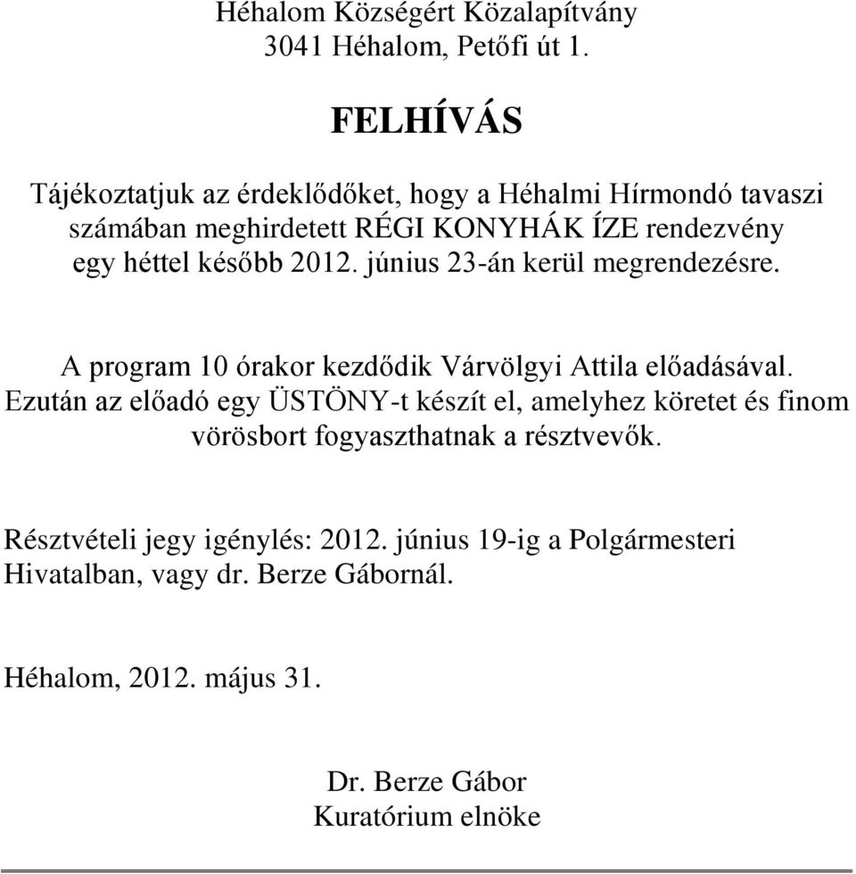 2012. június 23-án kerül megrendezésre. A program 10 órakor kezdődik Várvölgyi Attila előadásával.