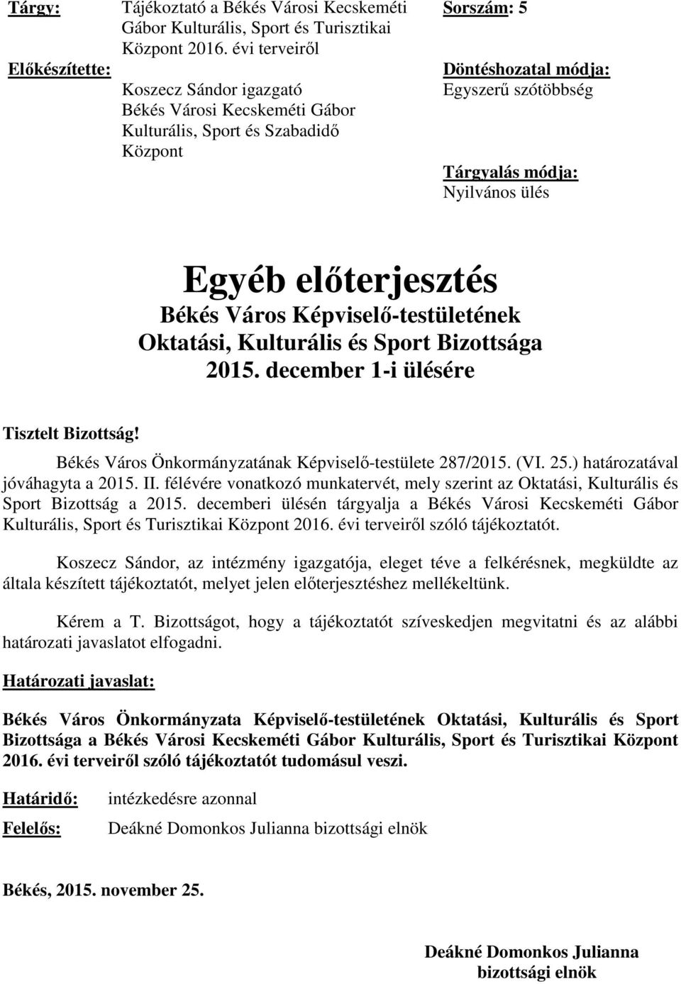 előterjesztés Békés Város Képviselő-testületének Oktatási, Kulturális és Sport Bizottsága 2015. december 1-i ülésére Tisztelt Bizottság! Békés Város Önkormányzatának Képviselő-testülete 287/2015. (VI.