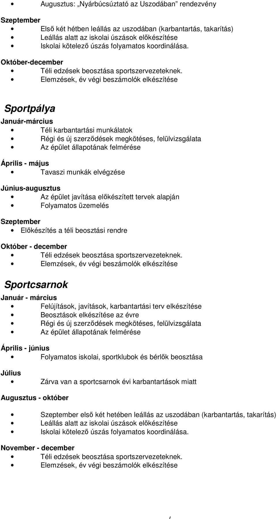 Elemzések, év végi beszámolók elkészítése Sportpálya Január-március Téli karbantartási munkálatok Régi és új szerződések megkötéses, felülvizsgálata Az épület állapotának felmérése Április - május