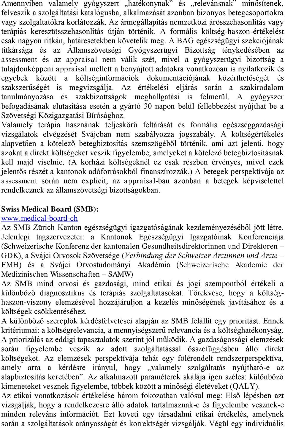 A BAG egészségügyi szekciójának titkársága és az Államszövetségi Gyógyszerügyi Bizottság ténykedésében az assessment és az appraisal nem válik szét, mivel a gyógyszerügyi bizottság a tulajdonképpeni