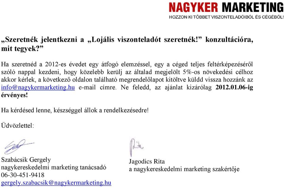 növekedési célhoz akkor kérlek, a következő oldalon található megrendelőlapot kitöltve küldd vissza hozzánk az info@nagykermarketing.hu e-mail címre.