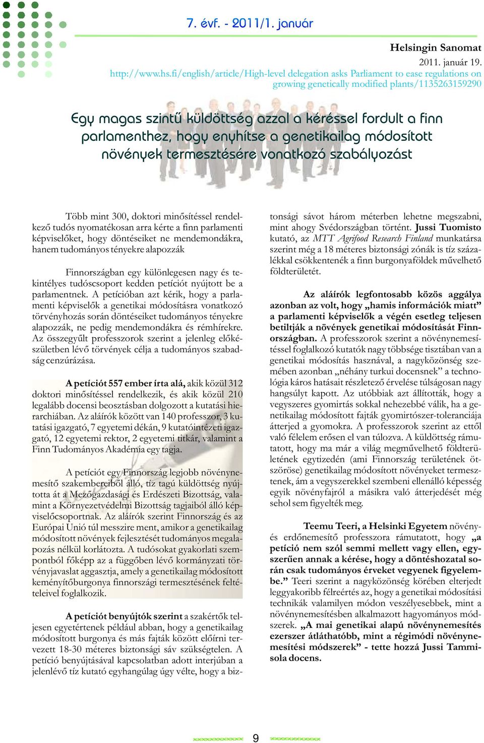 parlamenthez, hogy enyhítse a genetikailag módosított növények termesztésére vonatkozó szabályozást Több mint 300, doktori minősítéssel rendelkező tudós nyomatékosan arra kérte a finn parlamenti