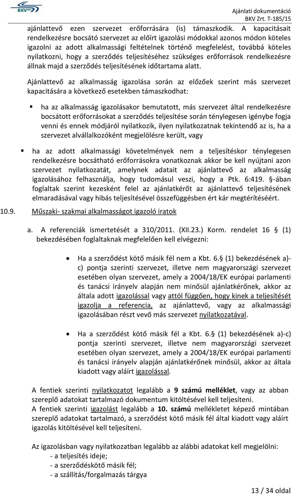 szerződés teljesítéséhez szükséges erőforrások rendelkezésre állnak majd a szerződés teljesítésének időtartama alatt.