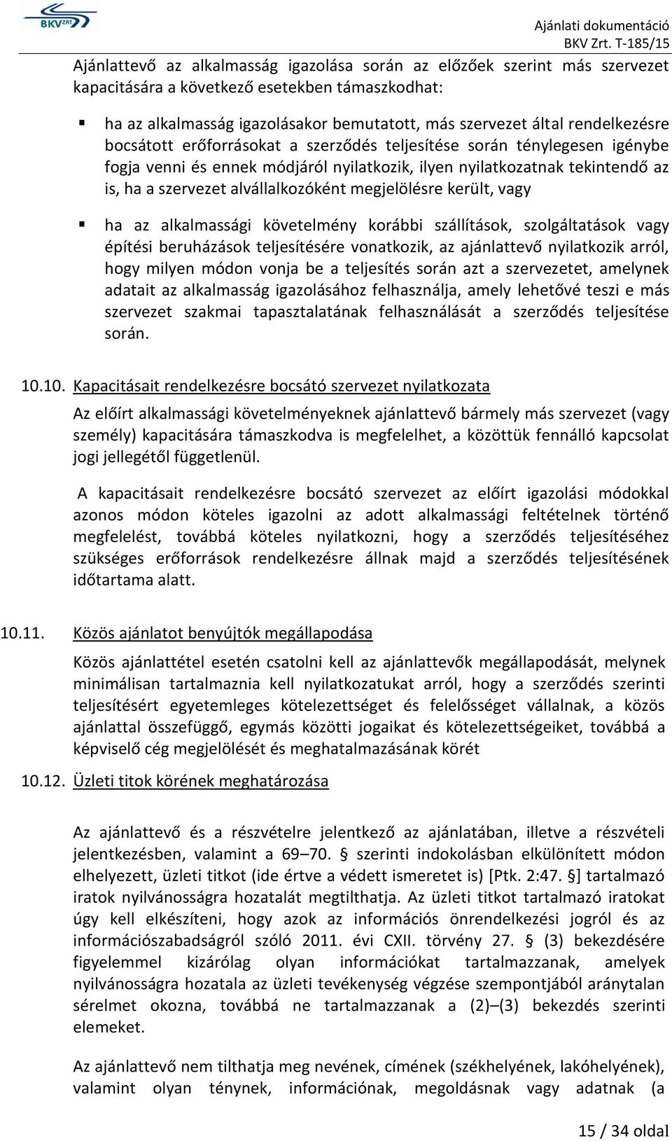 alvállalkozóként megjelölésre került, vagy ha az alkalmassági követelmény korábbi szállítások, szolgáltatások vagy építési beruházások teljesítésére vonatkozik, az ajánlattevő nyilatkozik arról, hogy