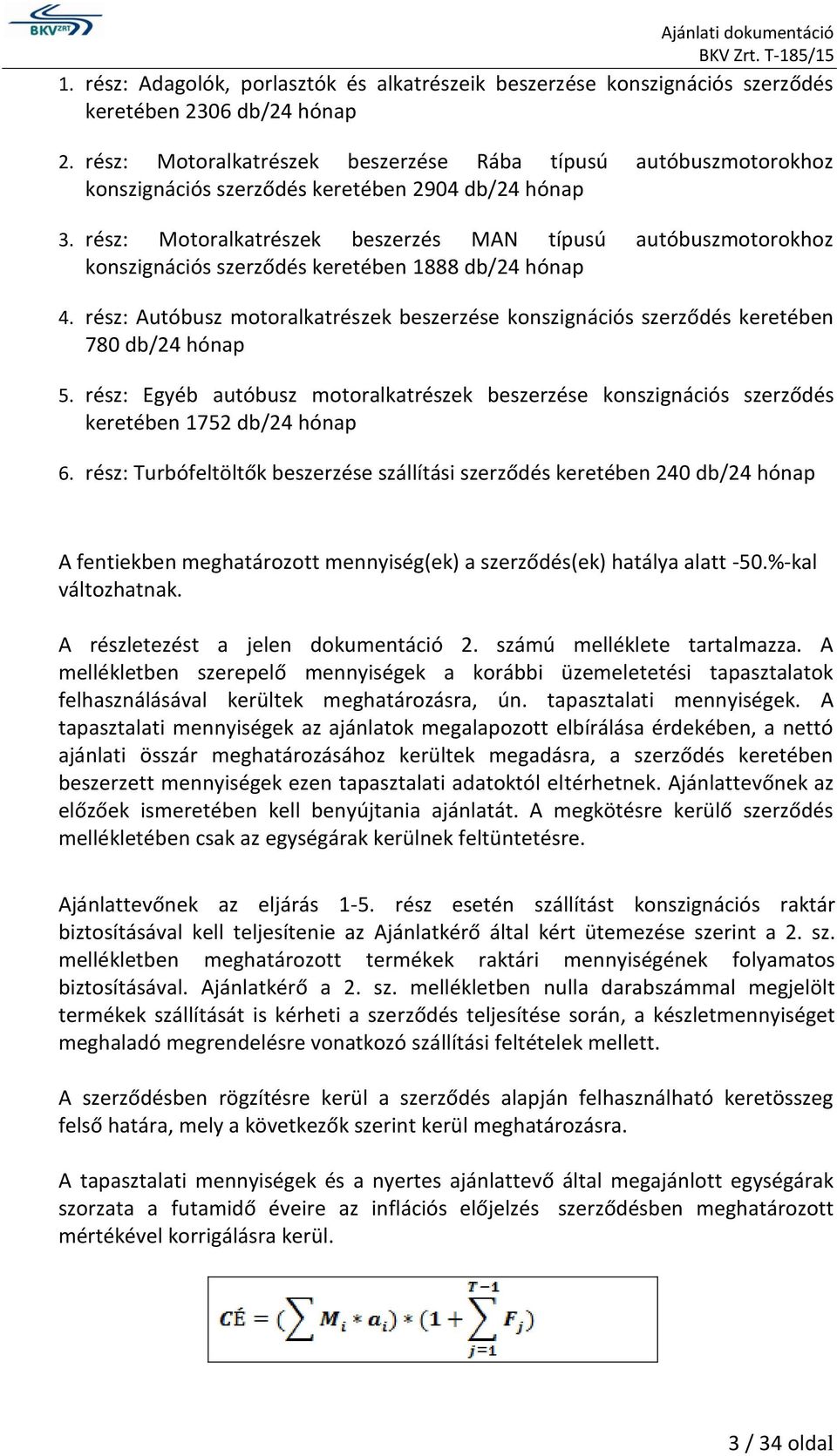 rész: Motoralkatrészek beszerzés MAN típusú autóbuszmotorokhoz konszignációs szerződés keretében 1888 db/24 hónap 4.