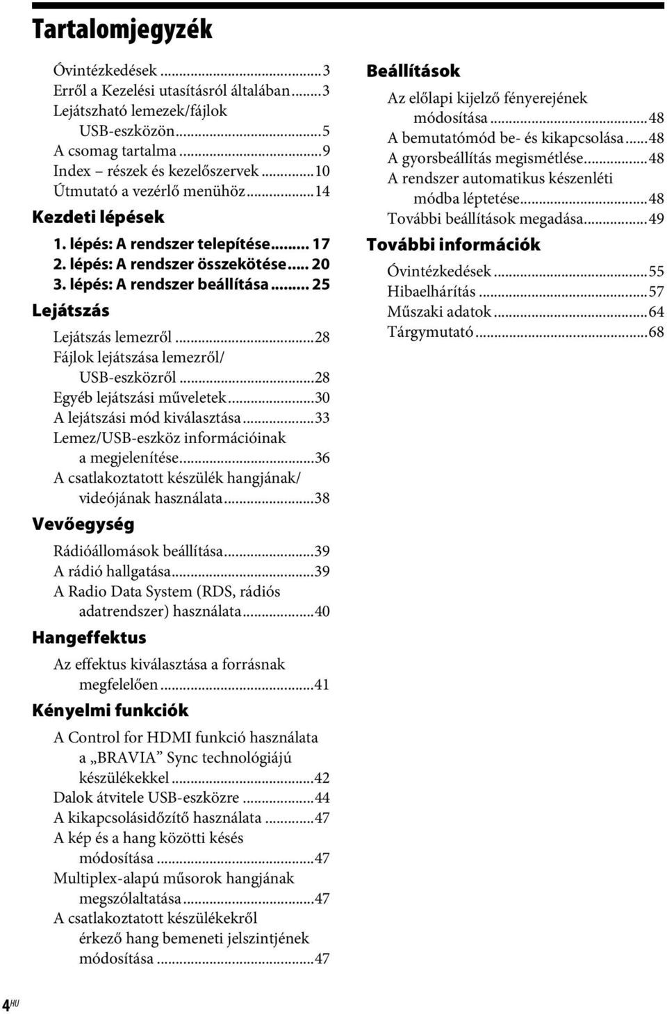 ..28 Fájlok lejátszása lemezről/ USB-eszközről...28 Egyéb lejátszási műveletek...30 A lejátszási mód kiválasztása...33 Lemez/USB-eszköz információinak a megjelenítése.