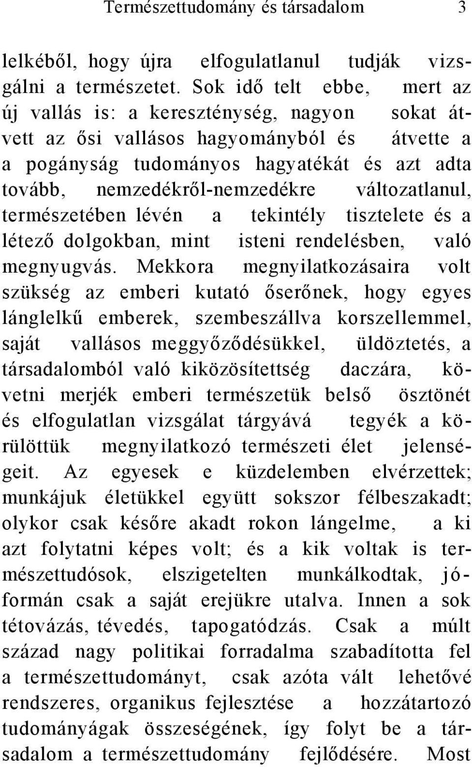 változatlanul, természetében lévén a tekintély tisztelete és a létező dolgokban, mint isteni rendelésben, való megnyugvás.