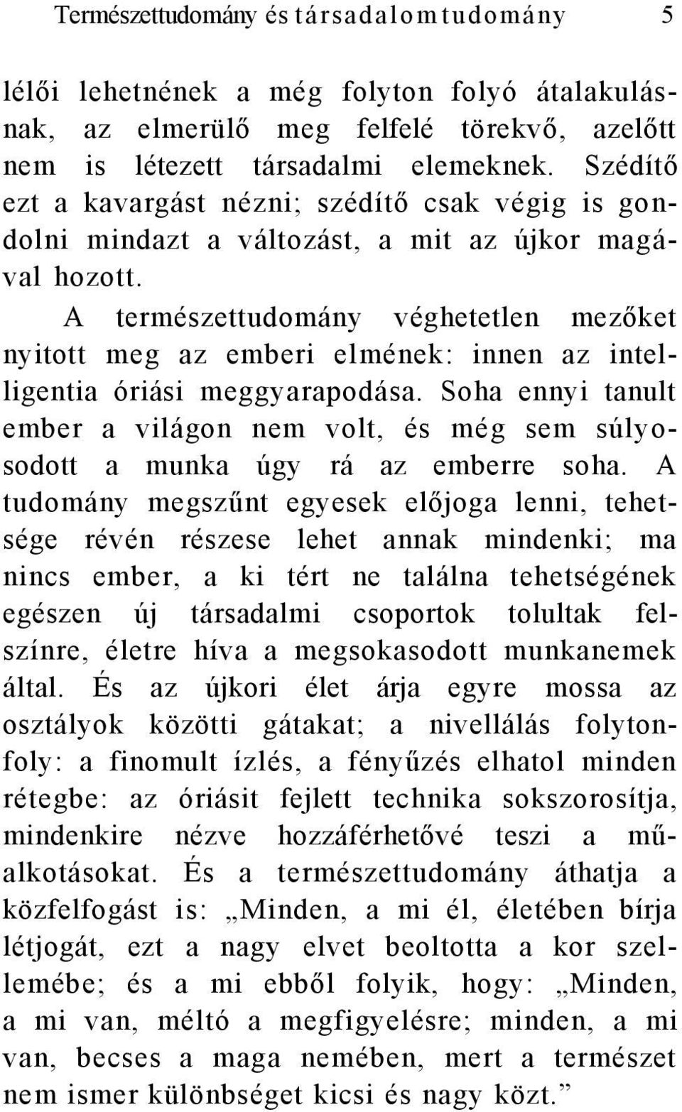 A természettudomány véghetetlen mezőket nyitott meg az emberi elmének: innen az intelligentia óriási meggyarapodása.