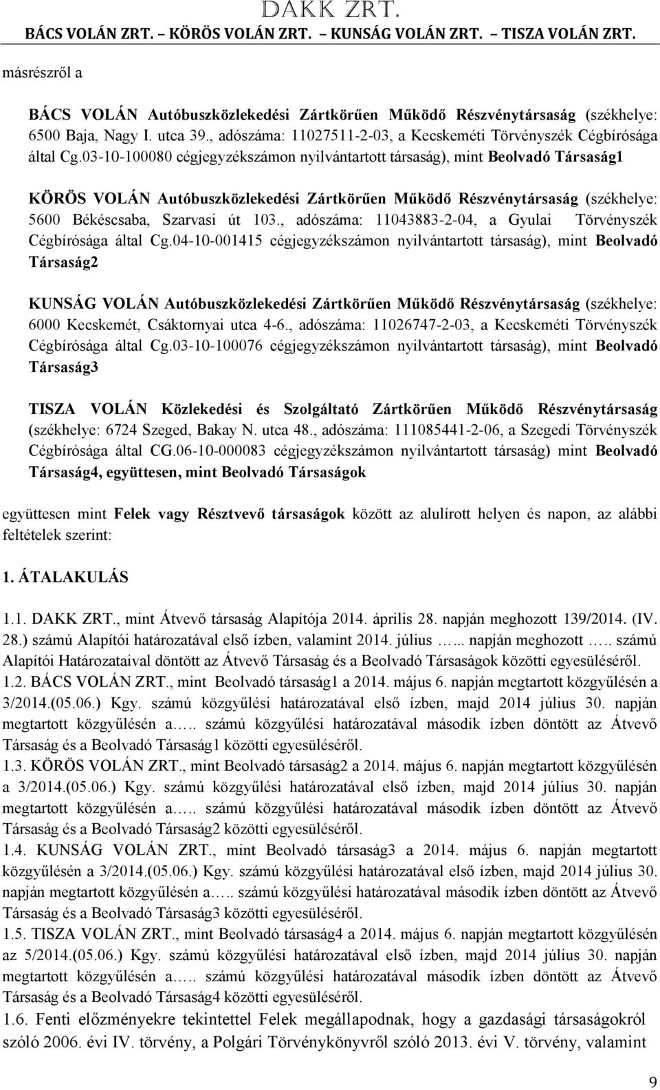 , adószáma: 11043883-2-04, a Gyulai Törvényszék Cégbírósága által Cg.